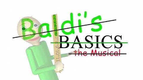 NOT BALDI’S BASICS: The Musical [by D13G0]