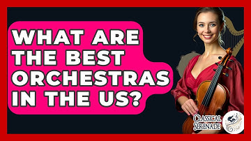 What Are The Best Orchestras In The US? - Classical Serenade