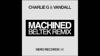Charlie G & Vandall - Machined (Beltek Remix) FULL