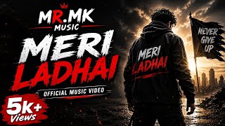 MR.MK - MERI LADHAI | RAP SONG | OFFICIAL MUSIC VIDEO |