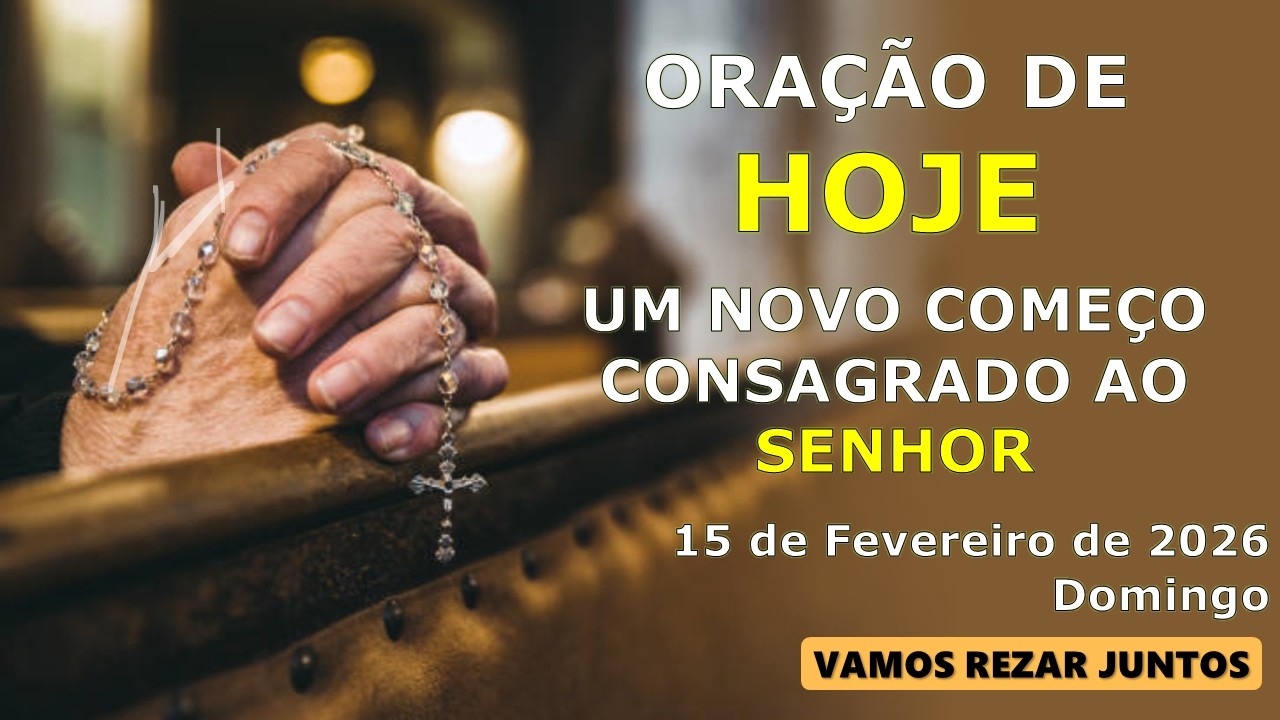 15 DE FEVEREIRO | UM NOVO COMEÇO CONSAGRADO AO SENHOR