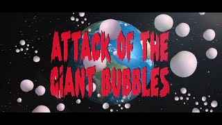 Attack of the Giant Bubbles! Short Film.