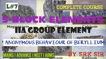 S-BLOCK ELEMENTS I IIA GROUP ELEMENTS I L#7 I ANOMALOUS BEHAVIOUR OF BERYLLIUM I BY SRK SIR