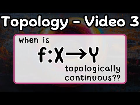 the topological notion of continuity -- Topology 3