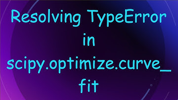 Resolving TypeError in scipy.optimize.curve_fit