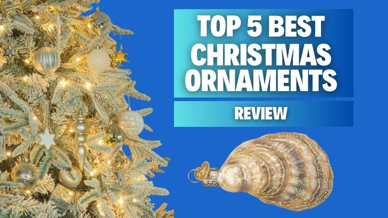 Top 5 Best Christmas Ornaments Elevate Your Holiday Decor in 2023