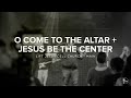 O Come To The Altar   Jesus Be The Center (Tagalog) | LJCC Main