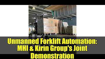 Unmanned Forklift Automation: MHI & Kirin Group