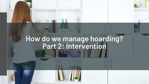 How Do We Help People with Hoarding? Part 2: Intervention