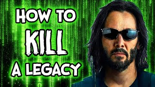 How To Kill A Legacy - Matrix Resurrections