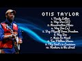 Otis Taylor The Essential Hits Mixtape Premier Songs Mix Linked 