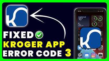 Kroger App Error 3: How to Fix Kroger App Error 3