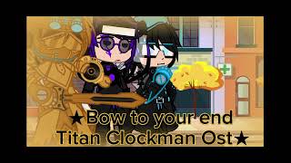 ★Bow to your end Titan Clockman Ost★||Og||Skibidi Toilet multiverse