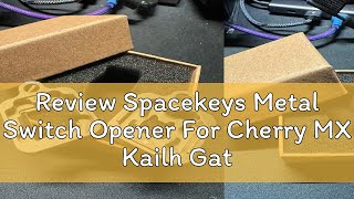 Review Spacekeys Metal Switch Opener For Cherry MX Kailh Gateron Otemu Switches Magnet Switch Holder