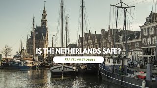 Is the Netherlands safe to travel? Watch to find out now!