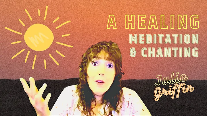 A Healing Meditation with Chanting with Julie Grif...
