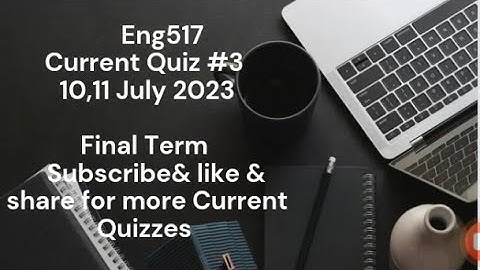 Eng517 ||  Recent || Current Quiz 3 || 10,11 July 2023 by @S.Rohail Education