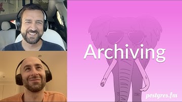 Archiving | Postgres.FM 167 | #PostgreSQL #Postgres podcast