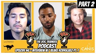 Dog Trainers Podcast Episode 46-1: Interview with Blake Rodriguez Pt.1 - PART 2