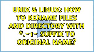 Unix & Linux: How to rename files and directory with \*.~1~ suffix to original name