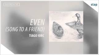 Video thumbnail of "Tiago Iorc - Even Song to a Friend (Álbum Umbilical) [Áudio Oficial]"
