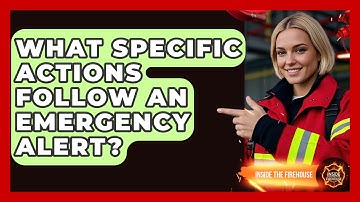 What Specific Actions Follow An Emergency Alert? - Inside the Firehouse