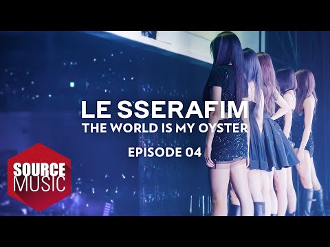 LE SSERAFIM (르세라핌) Documentary 'The World Is My Oyster' EPISODE 04