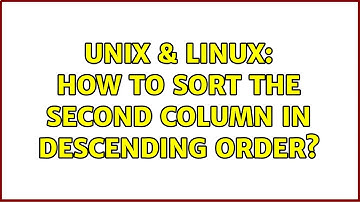 Unix & Linux: How to sort the second column in descending order?