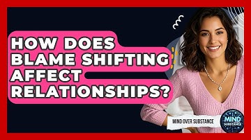 How Does Blame Shifting Affect Relationships? - Mind Over Substance