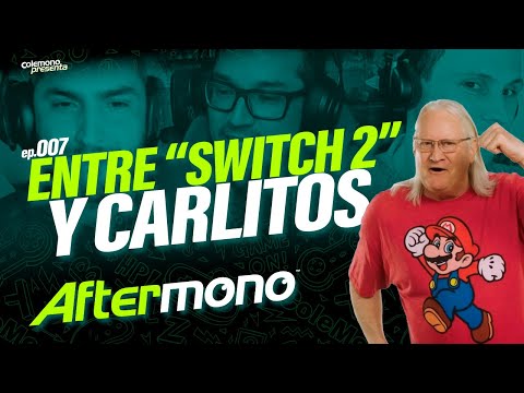 Entre la "Switch 2" y Carlitos - Aftermono 007
