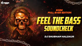 🔥 FEEL THE BASS SOUNDCHECK 2026 ⚡ FULL BASS EDITION | DJ SHUBHAM HALDAUR 🔊👽