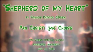 "Shepherd Of My Heart" (O'Brien) - Pax Christi (MN) Choirs chords