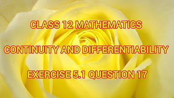 Class 12 Mathematics | #Continuity and #Differentiability | Exercise 5.1 |Question 17
