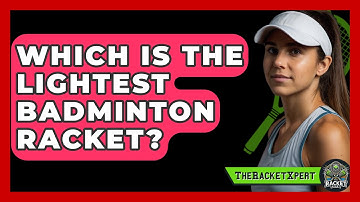 Which Is The Lightest Badminton Racket? - The Racket Xpert