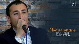 Baxtiyor Mavlonov - Modarjonam | Бахтиёр Мавлонов - Модаржонам