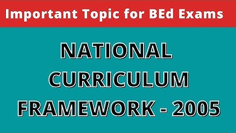 NATIONAL CURRICULUM FRAMEWORK - 2005 | BEd Short Notes | The Vani Classes |
