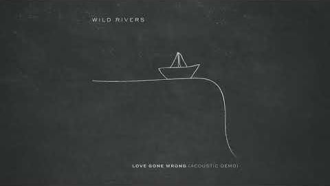 Wild Rivers - Love Gone Wrong (Acoustic Demo) [Official Audio]