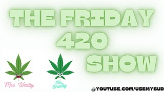 13. The Friday 420 Show- Choosing the right weed, Crossfaded, and the Giggles