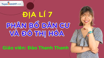 Phân bố dân cư và đô thị hóa – Địa lí 10 – Chân trời sáng tạo – Cô Đào Thanh Thanh