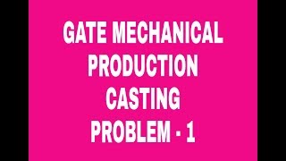 Casting process | Problem 1 | GATE MECHANICAL | PRODUCTION