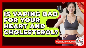 Is Vaping Bad For Your Heart And Cholesterol? - Cholesterol Support Network