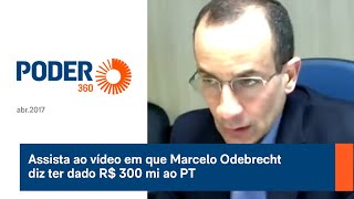 Assista ao vídeo em que Marcelo Odebrecht diz ter dado R$ 300 mi ao PT