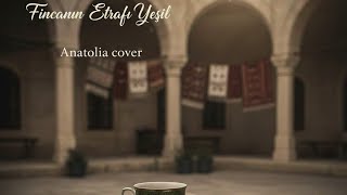 Fincanın Etrafı Yeşil - Anatolia Cover Psychedelic Tarzında