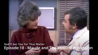 God'll Get You For That Walter - Episode 18 - Maude and The Medical Profession
