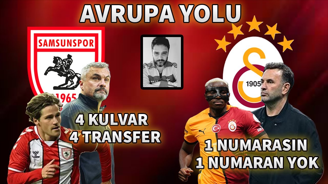 Galatasaray ve Samsunspor Avrupaya Hazır mı ? Transferler Yeterli mi ?