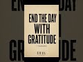 END THE DAY WITH GRATITUDE | SoulSearcher