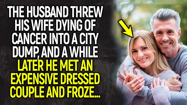 The husband threw his wife dying of cancer into a city dump, and a while later he met... - DayDayNews