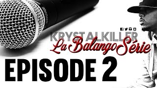 La BALANGO Série de Krystalkiller / Ep2 - 