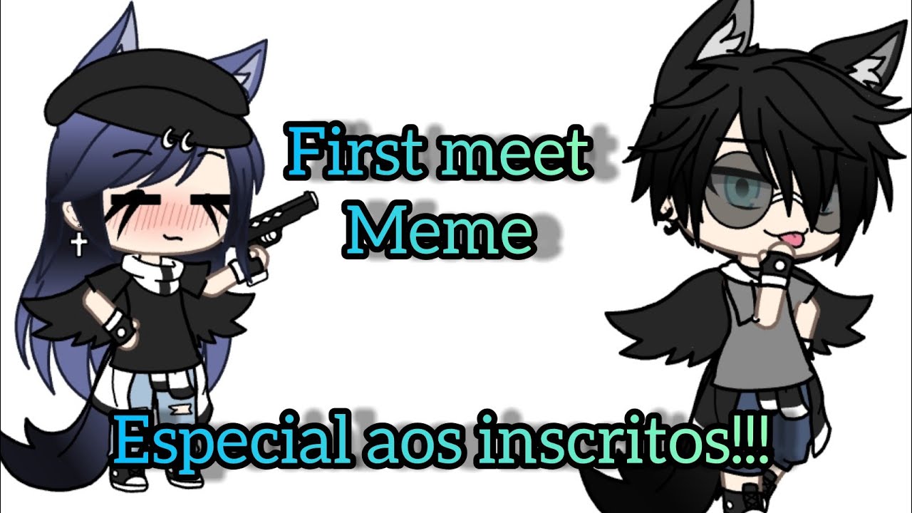 [°First meet°] - meme - YouTube