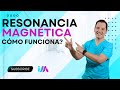 ¿Cómo funciona la Resonancia Magnética? - Primera parte.